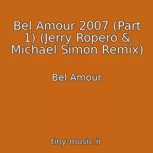 کاور آهنگ Bel Amour 2007 (Part 1) (Jerry Ropero & Michael Simon Remix) از Bel Amour