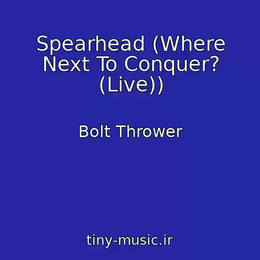 کاور آهنگ Spearhead (Where Next To Conquer? (Live)) از Bolt Thrower