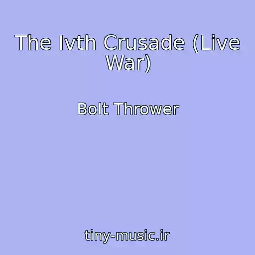 کاور آهنگ The Ivth Crusade (Live War) از Bolt Thrower