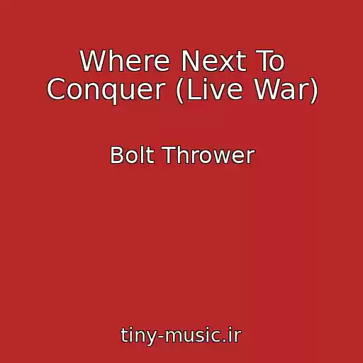 کاور آهنگ Where Next To Conquer (Live War) از Bolt Thrower
