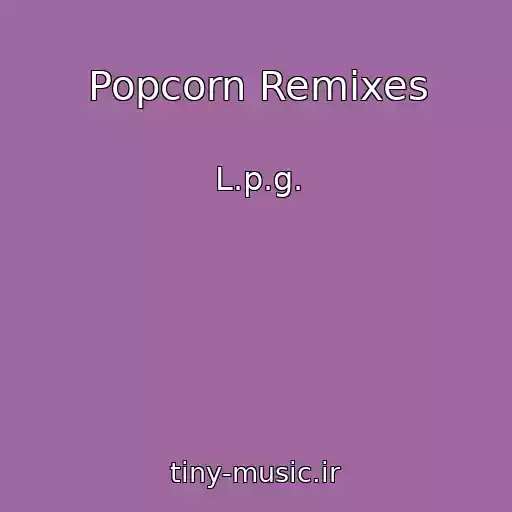 کاور آهنگ Popcorn Remixes از L.p.g.