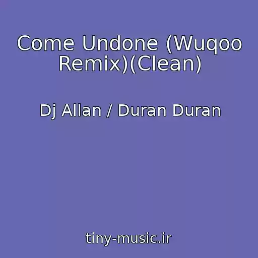کاور آهنگ Come Undone (Wuqoo Remix)(Clean) از Dj Allan / Duran Duran