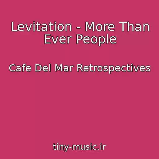 کاور آهنگ Levitation - More Than Ever People از Cafe Del Mar Retrospectives