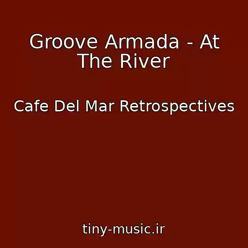 کاور آهنگ Groove Armada - At The River از Cafe Del Mar Retrospectives