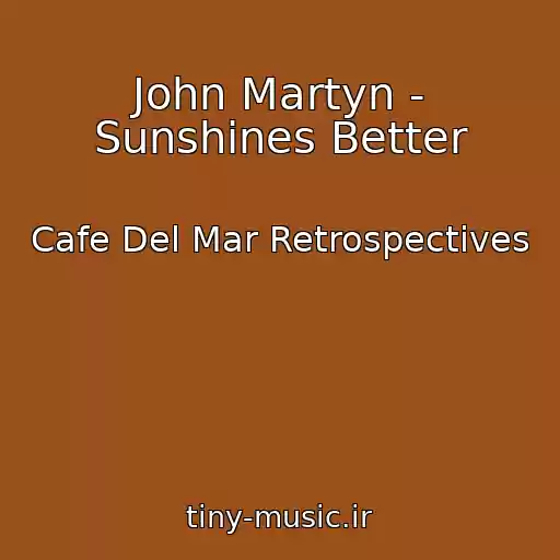 کاور آهنگ John Martyn - Sunshines Better از Cafe Del Mar Retrospectives