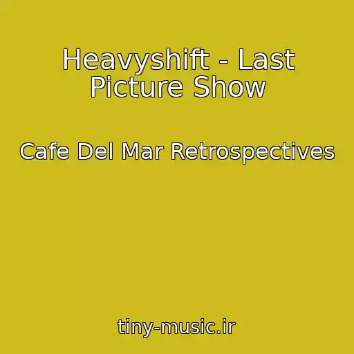کاور آهنگ Heavyshift - Last Picture Show از Cafe Del Mar Retrospectives