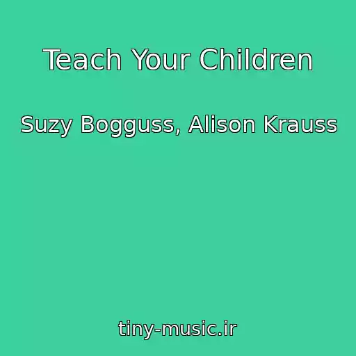 کاور آهنگ Teach Your Children از Suzy Bogguss, Alison Krauss