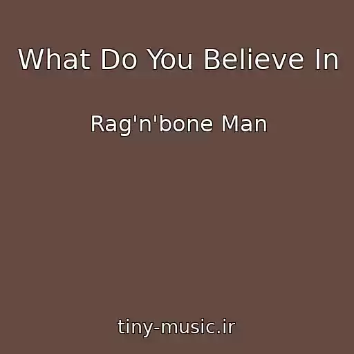کاور آهنگ What Do You Believe In از Rag'n'bone Man