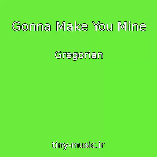 کاور آهنگ Gonna Make You Mine از Gregorian
