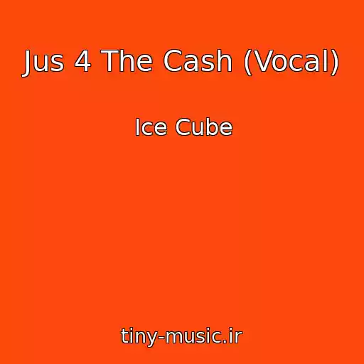 کاور آهنگ Jus 4 The Cash (Vocal) از Ice Cube