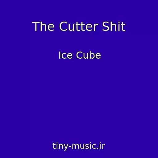 کاور آهنگ The Cutter Shit از Ice Cube