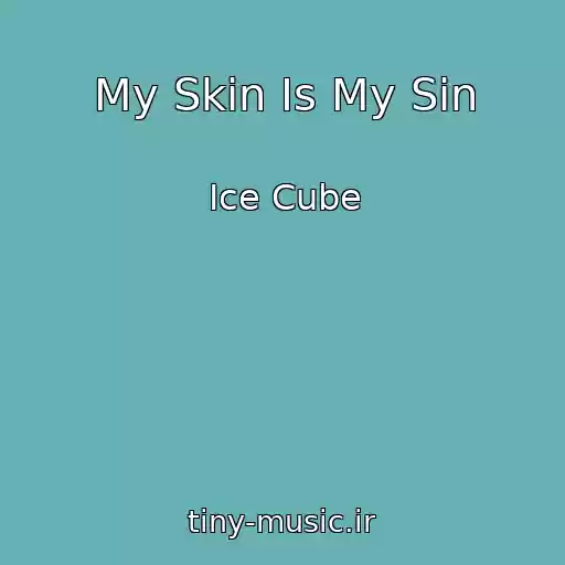 کاور آهنگ My Skin Is My Sin از Ice Cube