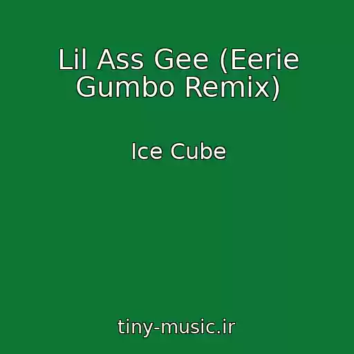 کاور آهنگ Lil Ass Gee (Eerie Gumbo Remix) از Ice Cube