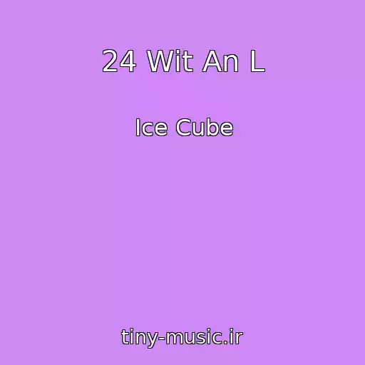 کاور آهنگ 24 Wit An L از Ice Cube