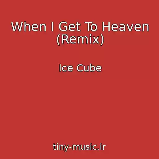 کاور آهنگ When I Get To Heaven (Remix) از Ice Cube