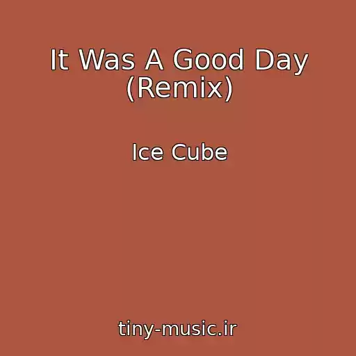 کاور آهنگ It Was A Good Day (Remix) از Ice Cube