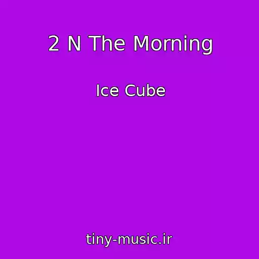 کاور آهنگ 2 N The Morning از Ice Cube