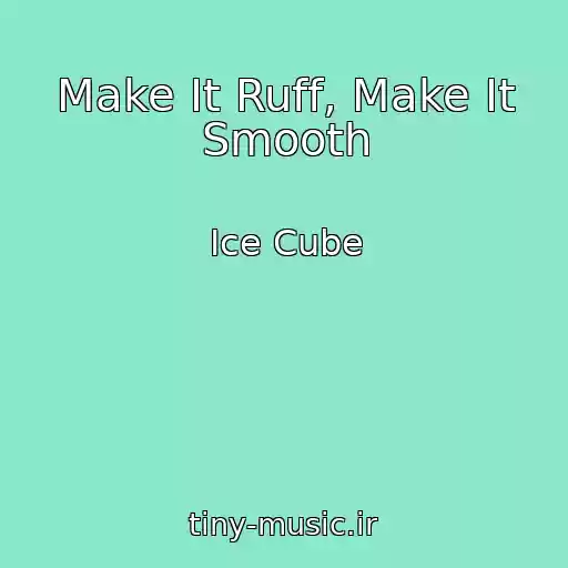 کاور آهنگ Make It Ruff, Make It Smooth از Ice Cube