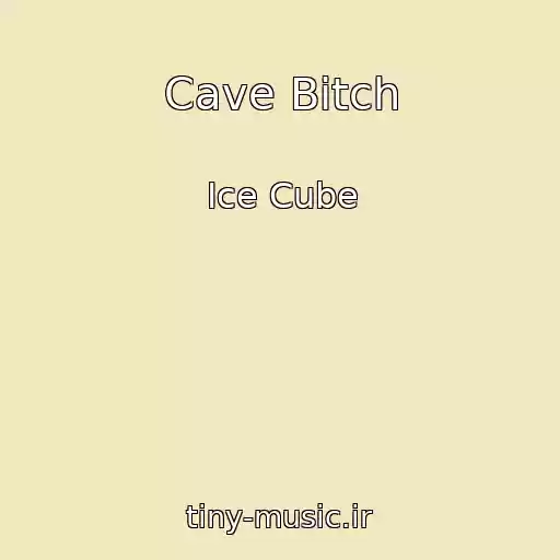 کاور آهنگ Cave Bitch از Ice Cube