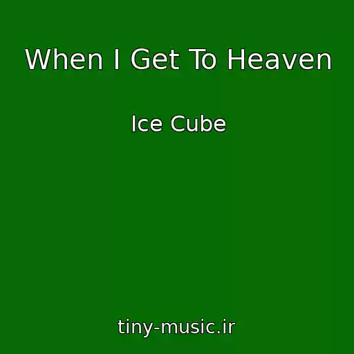 کاور آهنگ When I Get To Heaven از Ice Cube