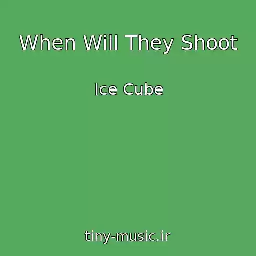 کاور آهنگ When Will They Shoot از Ice Cube