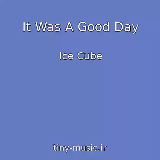 کاور آهنگ It Was A Good Day از Ice Cube