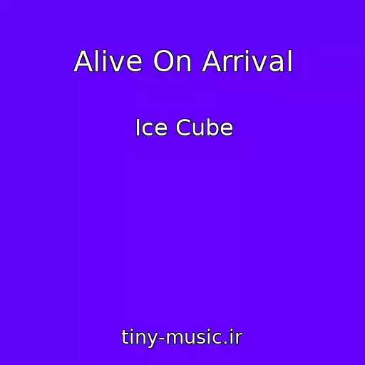 کاور آهنگ Alive On Arrival از Ice Cube