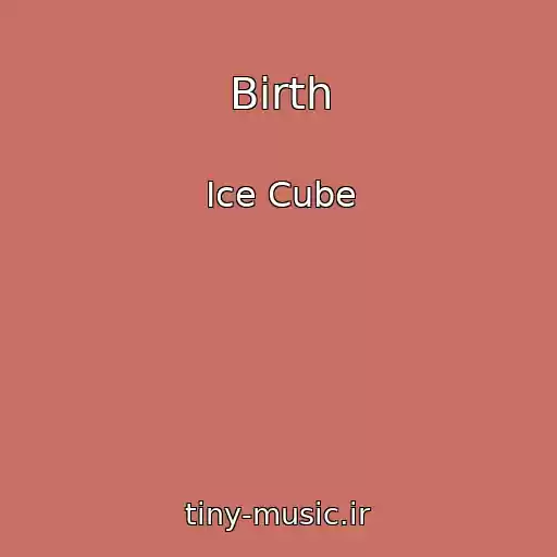 کاور آهنگ Birth از Ice Cube