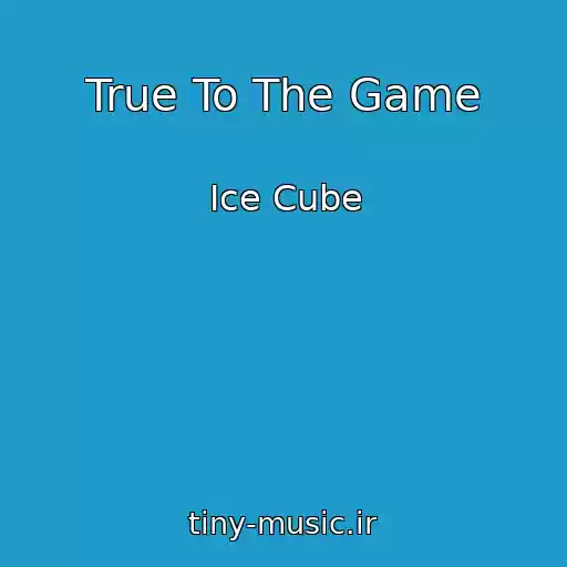 کاور آهنگ True To The Game از Ice Cube