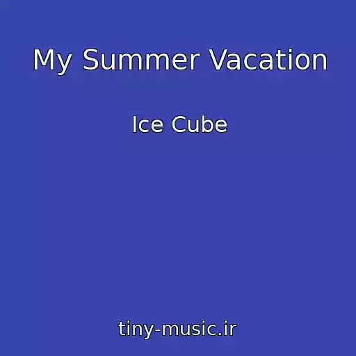 کاور آهنگ My Summer Vacation از Ice Cube