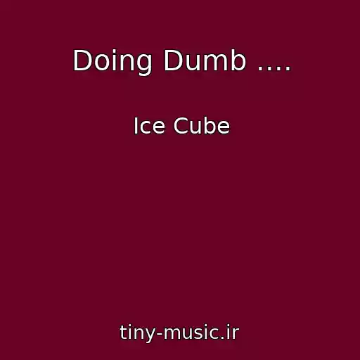 کاور آهنگ Doing Dumb .... از Ice Cube