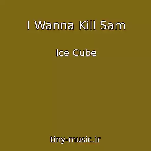 کاور آهنگ I Wanna Kill Sam از Ice Cube