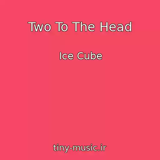کاور آهنگ Two To The Head از Ice Cube