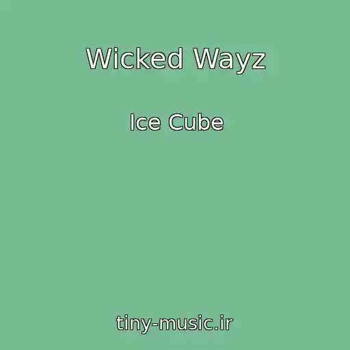 کاور آهنگ Wicked Wayz از Ice Cube