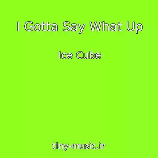 کاور آهنگ I Gotta Say What Up از Ice Cube