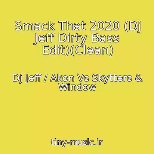 کاور آهنگ Smack That 2020 (Dj Jeff Dirty Bass Edit)(Clean) از Dj Jeff / Akon Vs Skytters & Window