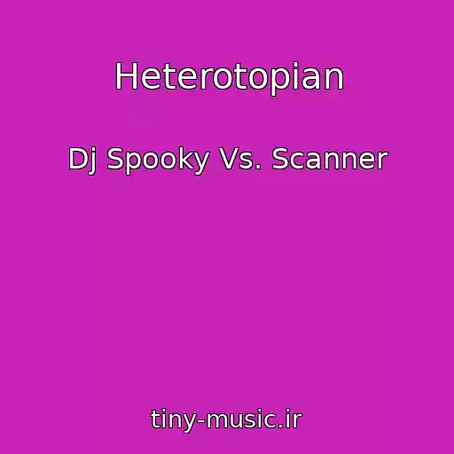 کاور آهنگ Heterotopian از Dj Spooky Vs. Scanner