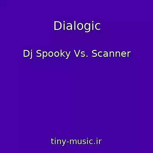 کاور آهنگ Dialogic از Dj Spooky Vs. Scanner