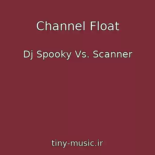 کاور آهنگ Channel Float از Dj Spooky Vs. Scanner