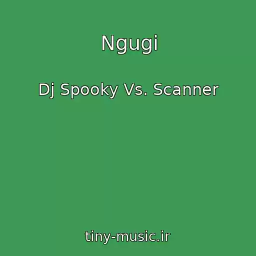 کاور آهنگ Ngugi از Dj Spooky Vs. Scanner