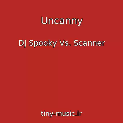 کاور آهنگ Uncanny از Dj Spooky Vs. Scanner
