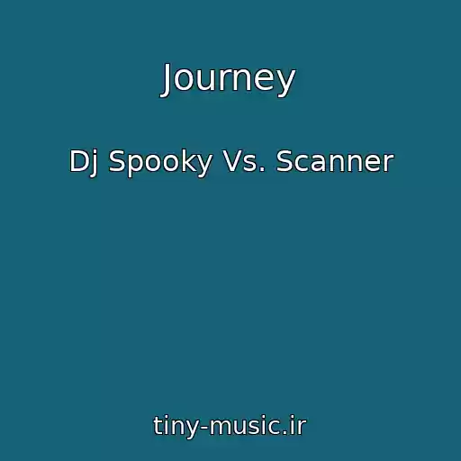 کاور آهنگ Journey از Dj Spooky Vs. Scanner