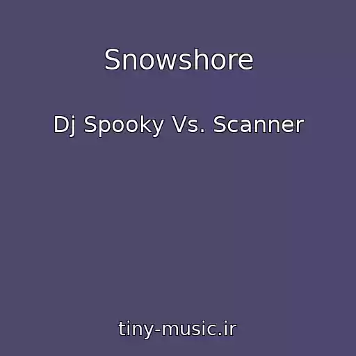 کاور آهنگ Snowshore از Dj Spooky Vs. Scanner