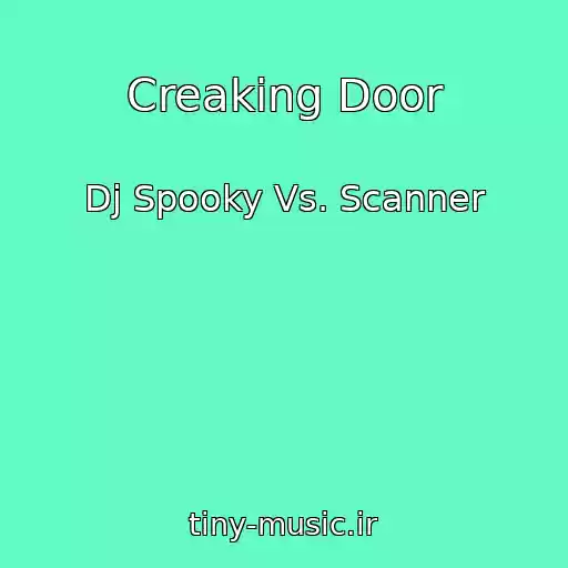 کاور آهنگ Creaking Door از Dj Spooky Vs. Scanner