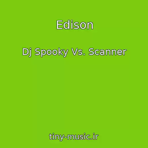 کاور آهنگ Edison از Dj Spooky Vs. Scanner