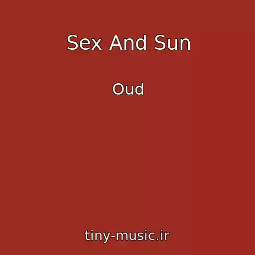 کاور آهنگ Sex And Sun از Oud