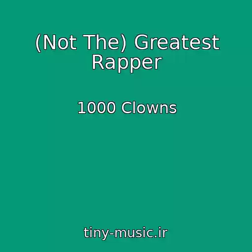 کاور آهنگ (Not The) Greatest Rapper از 1000 Clowns