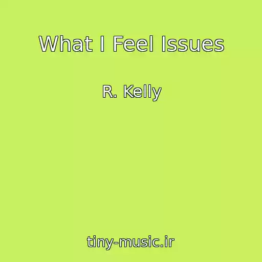 کاور آهنگ What I Feel Issues از R. Kelly