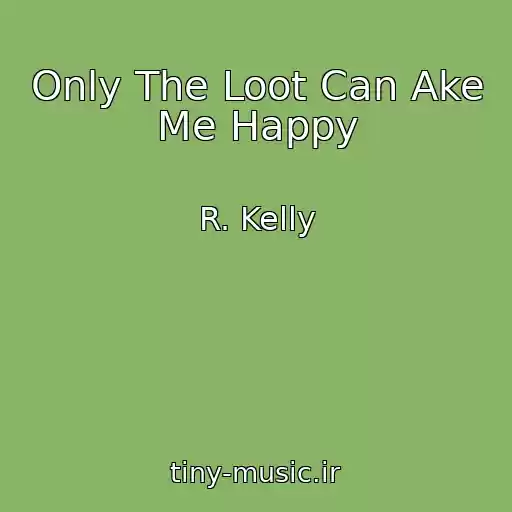 کاور آهنگ Only The Loot Can Ake Me Happy از R. Kelly