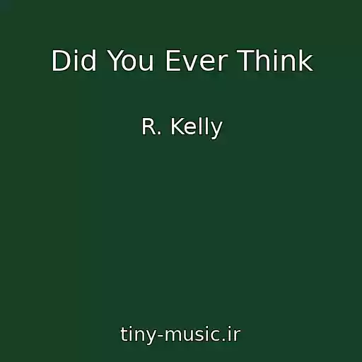 کاور آهنگ Did You Ever Think از R. Kelly